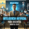 Inteligencia Artificial para Docentes + Master Class: Implicaciones del uso de la Inteligencia Artificial en la Educación
