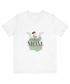 I love you mom: Te amo mamá Camiseta de manga corta Unisex Jersey